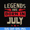BD0109-Legends are born july svg, birthday svg, png, dxf, eps digital file BD0109.jpg
