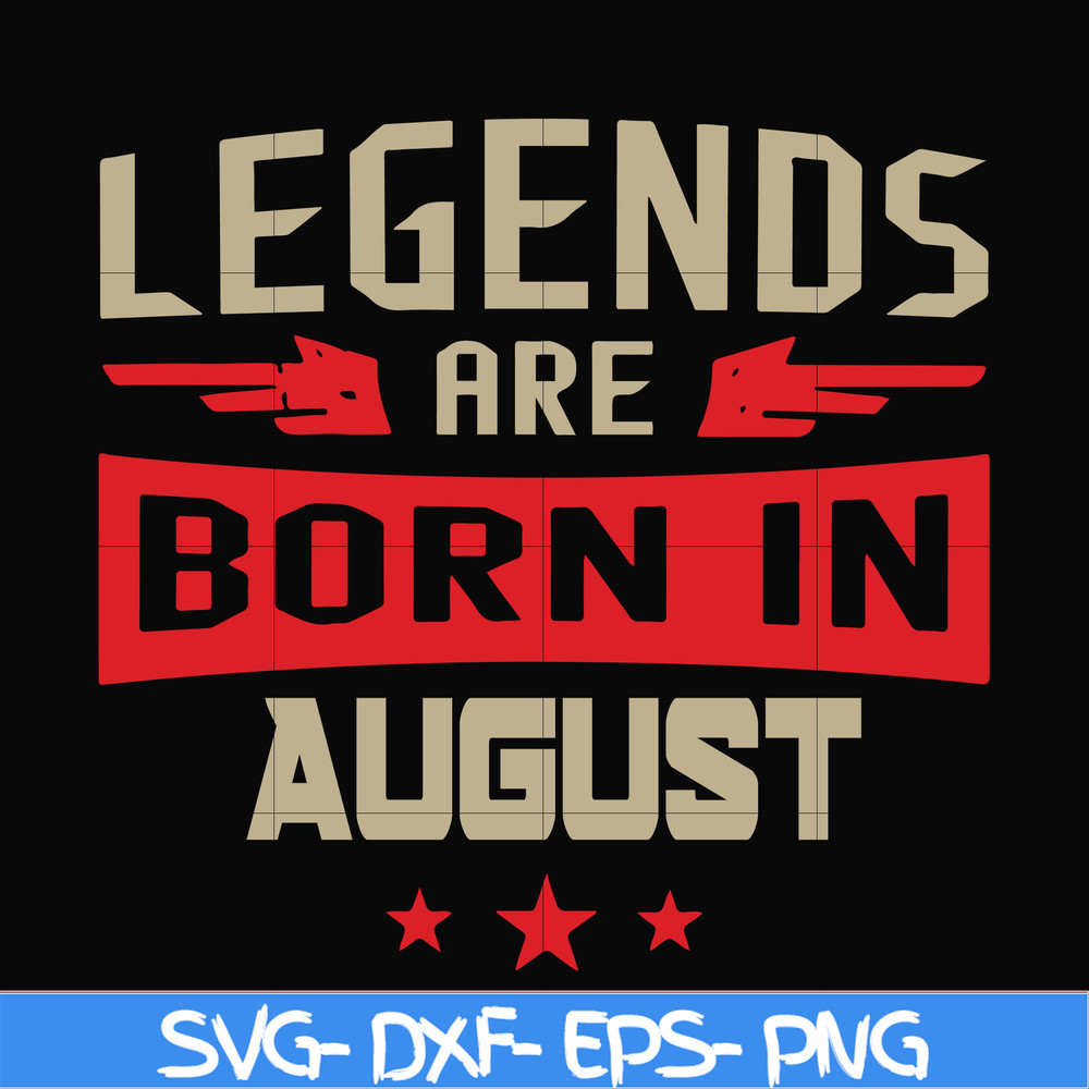 BD0135-Legends are born august svg, birthday svg, png, dxf, eps digital file BD0135.jpg