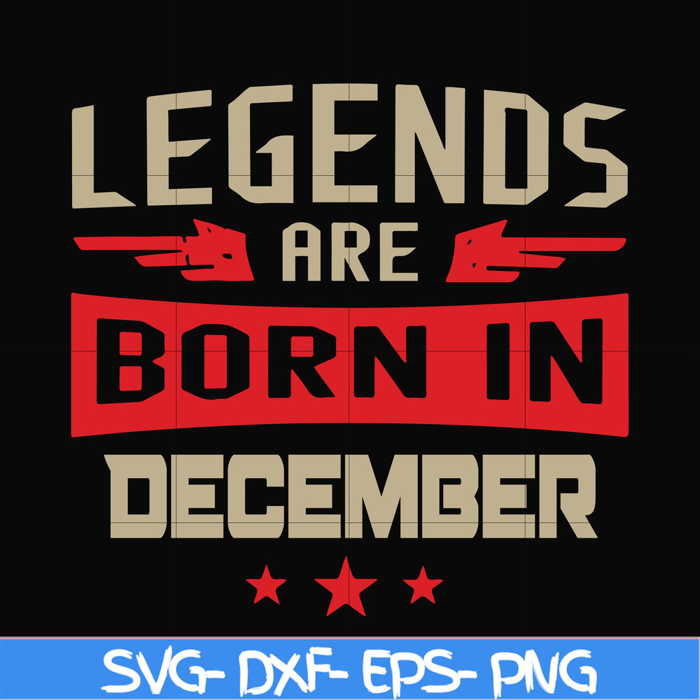 BD0136-Legends are born December svg, birthday svg, png, dxf, eps digital file BD0136.jpg