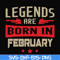 BD0138-Legends are born in february svg, birthday svg, png, dxf, eps digital file BD0138.jpg