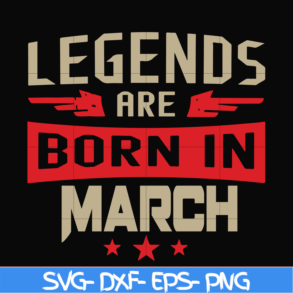 BD0139-Legends are born in march svg, birthday svg, png, dxf, eps digital file BD0139.jpg