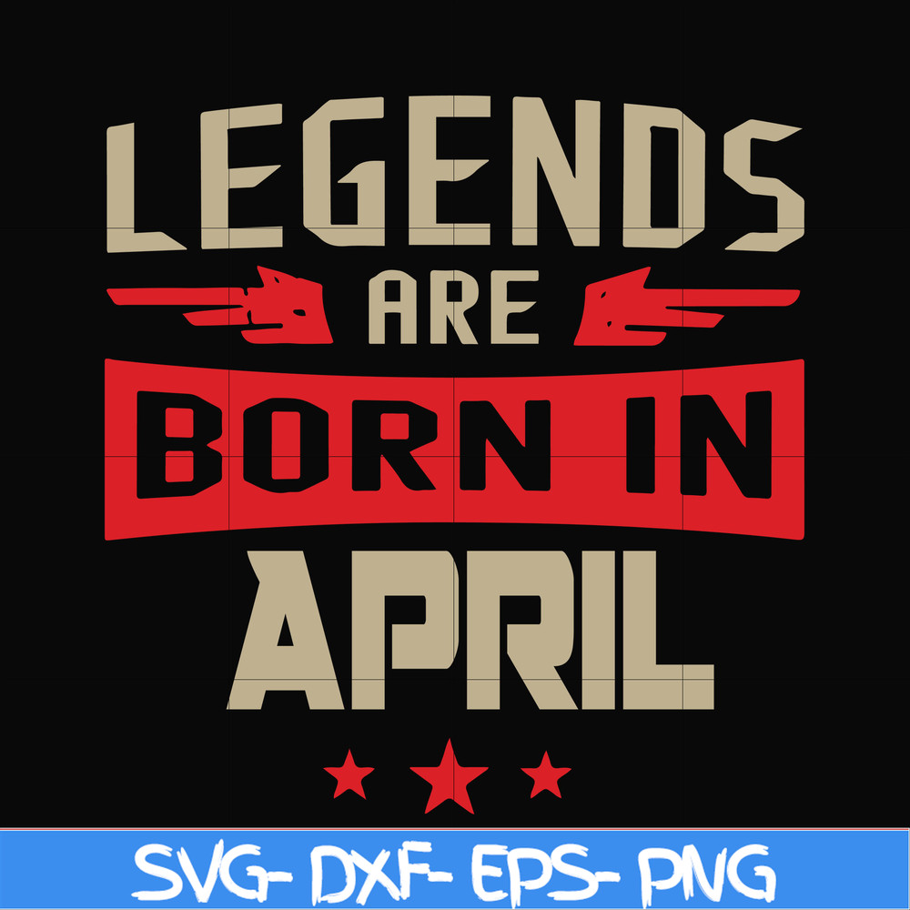 BD0140-Legends are born in april svg, birthday svg, png, dxf, eps digital file BD0140.jpg
