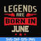 BD0142-Legends are born june svg, birthday svg, png, dxf, eps digital file BD0142.jpg