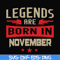 BD0145-Legends are born November svg, birthday svg, png, dxf, eps digital file BD0145.jpg
