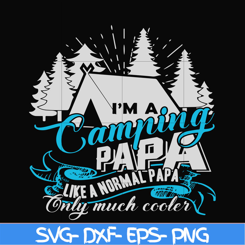 CMP005-i am a camping papa like a normal papa only much cooler svg, png, dxf, eps digital file CMP005.jpg