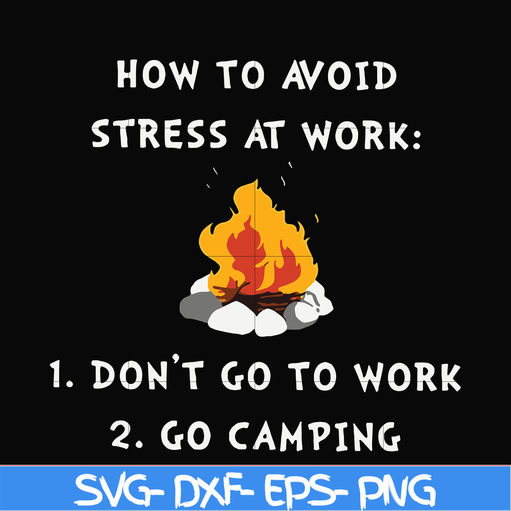 CMP027-How to avoid strees at work 1 don't go to work 2 go camping svg, png, dxf, eps digital file CMP027.jpg