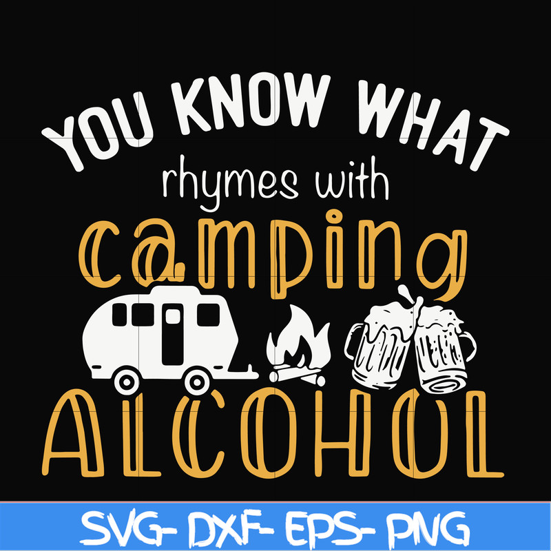 CMP072-you know what ryhmes with camping alcohol, camping svg svg, png, dxf, eps digital file CMP072.jpg