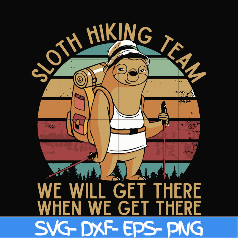 CMP081-sloth hiking team, we will get there when we get there, camping svg, png, dxf, eps digital file CMP081.jpg