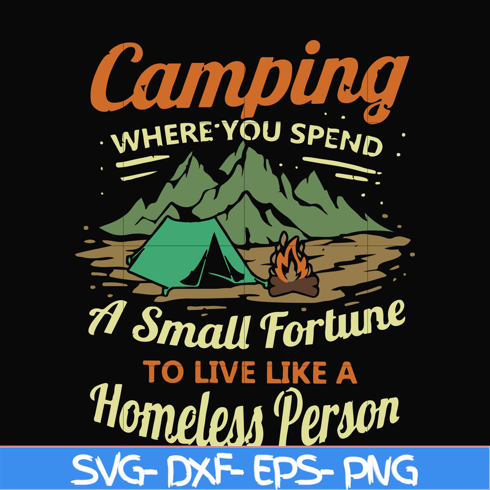 CMP085-Camping where you spend a small fortue to live like a homeless person svg, png, dxf, eps digital file CMP085.jpg