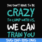 CMP086-You don't have to be crazy to camp with us, we can train you svg, png, dxf, eps digital file CMP086.jpg