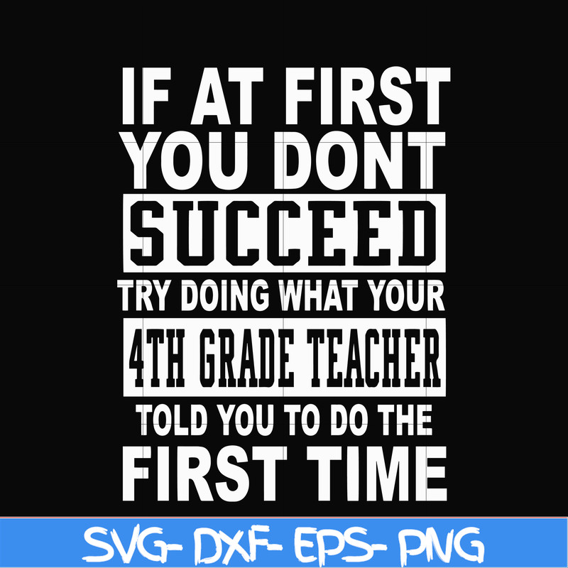 DR0005-If at first you don't succeed try doing what your 4th grade teacher told you to do the first time svg, png, dxf, eps file DR0005.jpg
