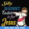 FN000118-Silly rabbit Easter is for Jesus svg, png, dxf, eps file FN000118.jpg