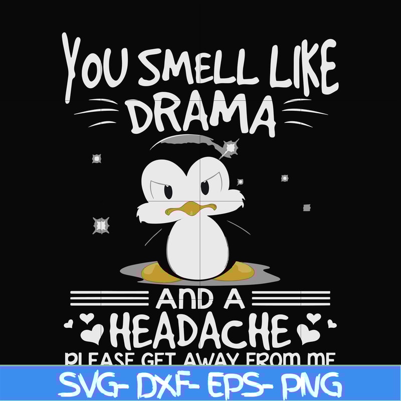 FN000185-You smell like drama and a headache please get away from me svg, png, dxf, eps file FN000185.jpg