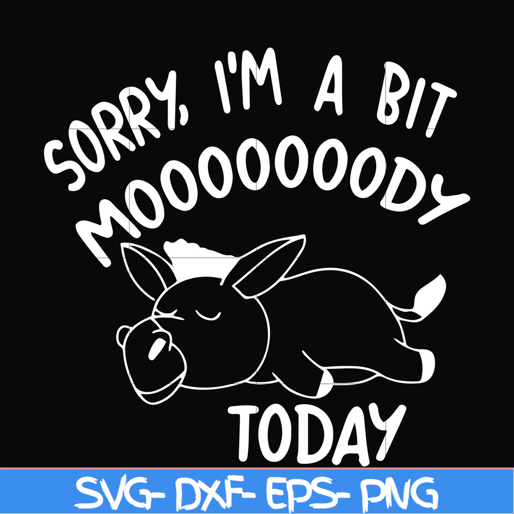 FN000226-Sorry I'm a bit Moooody today svg, png, dxf, eps file FN000226.jpg