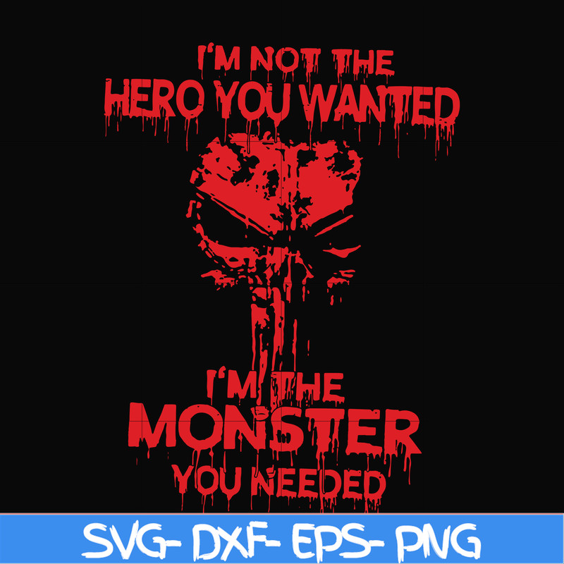 FN000274-I'm not the hero you wanted I'm the monster you needed svg, png, dxf, eps file FN000274.jpg