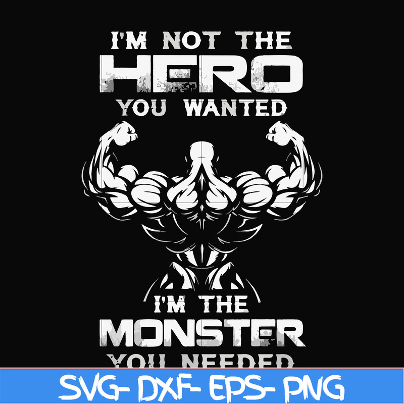 FN000275-I'm not the hero you wanted I'm the monster you needed svg, png, dxf, eps file FN000275.jpg