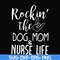 FN000333-Rockin' the dog mom & nurse life svg, png, dxf, eps file FN000333.jpg