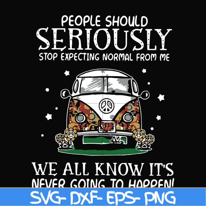 FN000336-People should seriously stop expecting normal from me we all know it's never going to happen svg, png, dxf, eps file FN000336.jpg