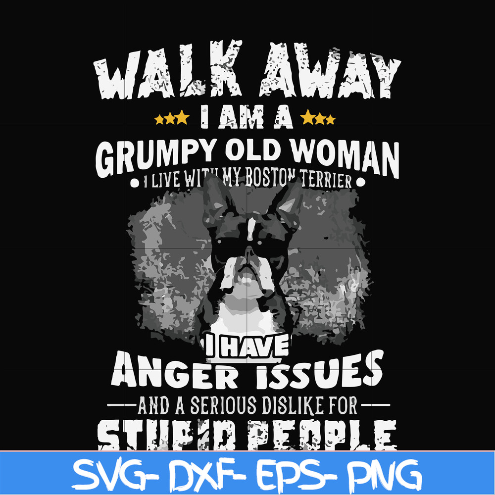 FN000339-Walk away I am a grumpy old woman I have anger issues and a serious dislike for stupid people svg, png, dxf, eps file FN000339.jpg