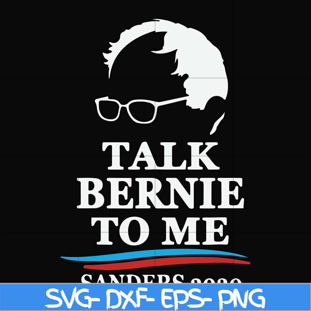 FN000353-Talk bernie to me sanders 2020 svg, png, dxf, eps file FN000353.jpg