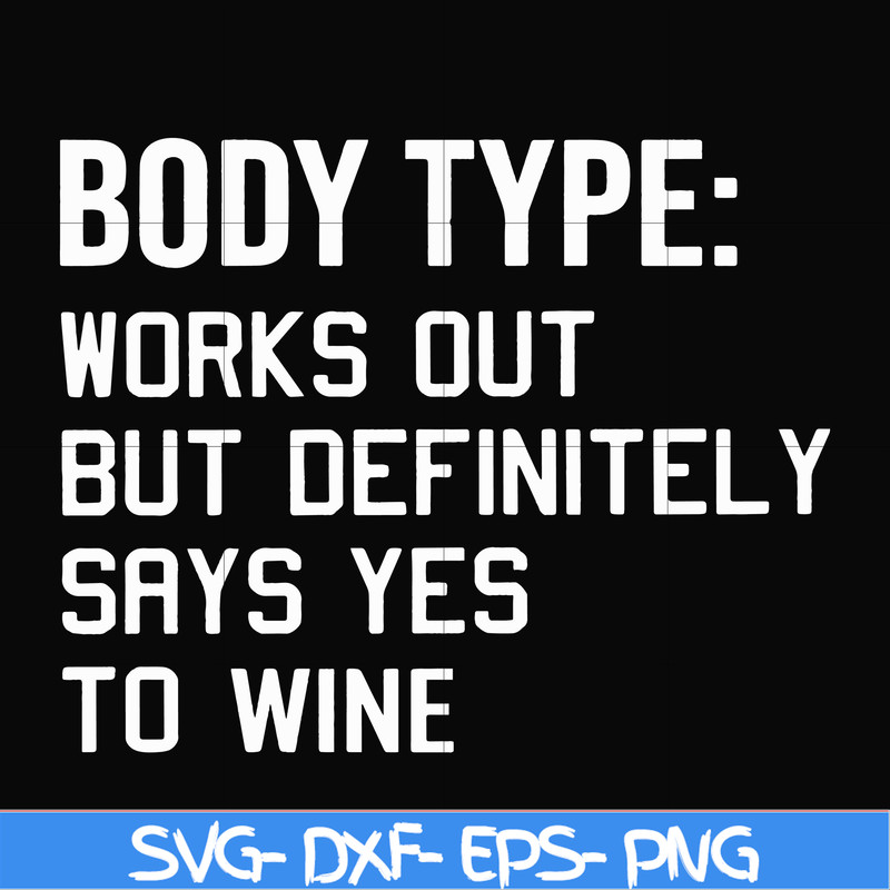 FN000366-Body type works out but definitely says yes to wine svg, png, dxf, eps file FN000366.jpg