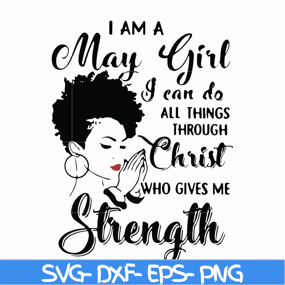 FN000379-I am a May girl I can do all things through Christ who gives me strength svg, png, dxf, eps file FN000379.jpg