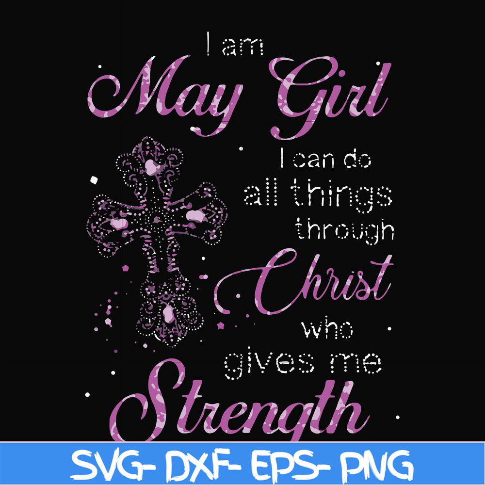 FN000380-I am a May girl I can do all things through Christ who gives me strength svg, png, dxf, eps file FN000380.jpg