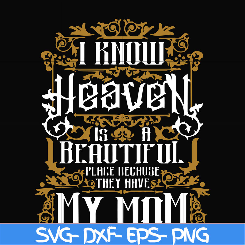 FN000391-I know heaven is a beautiful place because they have my mom svg, png, dxf, eps file FN000391.jpg