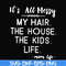 FN000420-It's all messy my hair the house the kids life svg, png, dxf, eps file FN000420.jpg