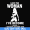FN000423-I love the woman I've become because I fought become her svg, png, dxf, eps file FN000423.jpg