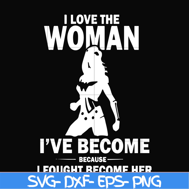 FN000423-I love the woman I've become because I fought become her svg, png, dxf, eps file FN000423.jpg