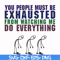 FN000432-You people must be exhausted from watching me do everything svg, png, dxf, eps file FN000432.jpg
