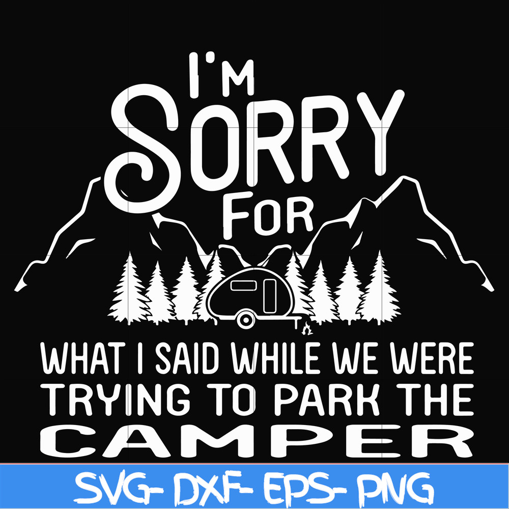 FN00044-I'm sorry for what I said while we were trying to park the camper svg, png, dxf, eps file FN00044.jpg