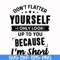 FN00046-Don't flatter yourself I only look up to you because I'm short svg, png, dxf, eps file FN00046.jpg