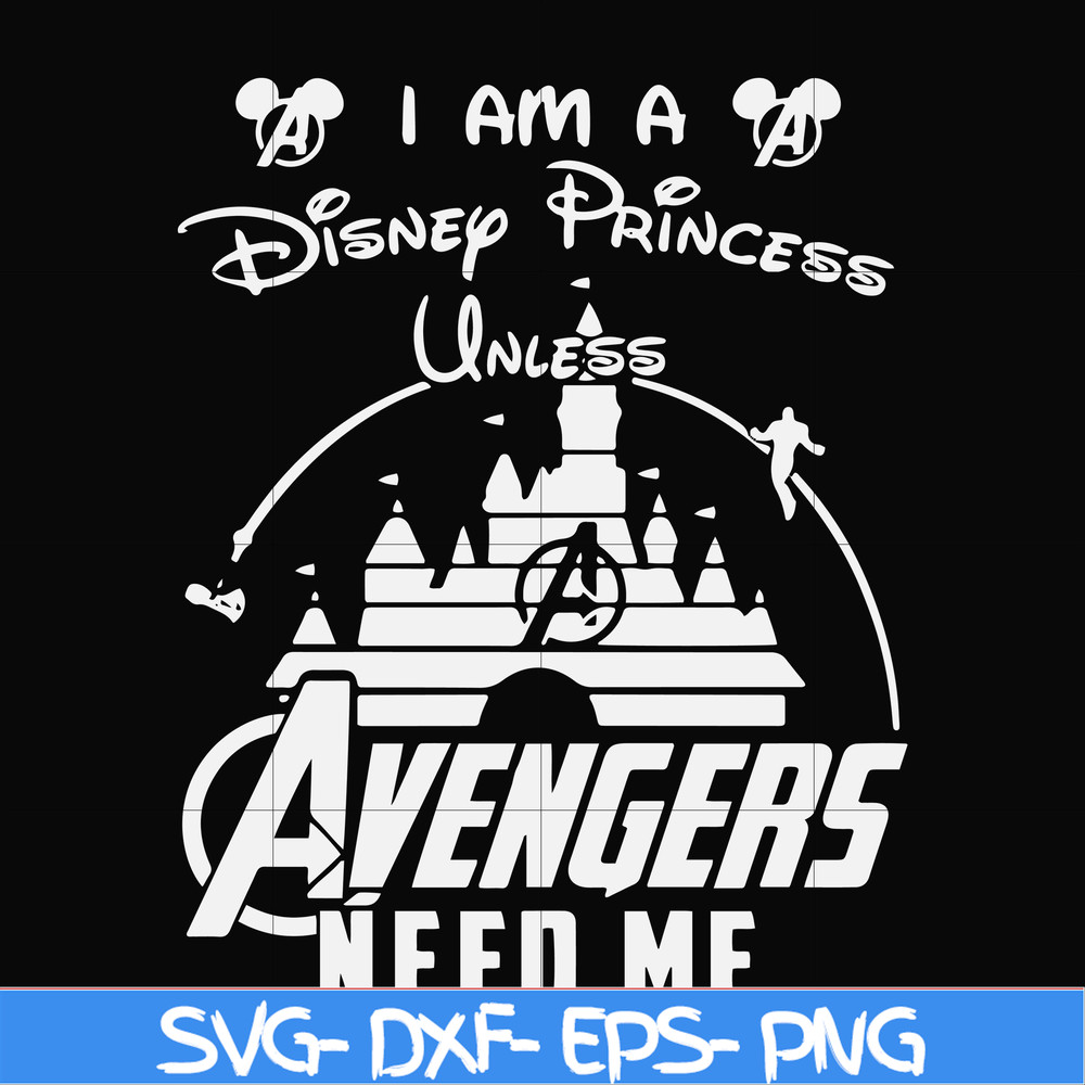FN000499-I am a Disney Princess unless Avengers need me svg, png, dxf, eps file FN000499.jpg