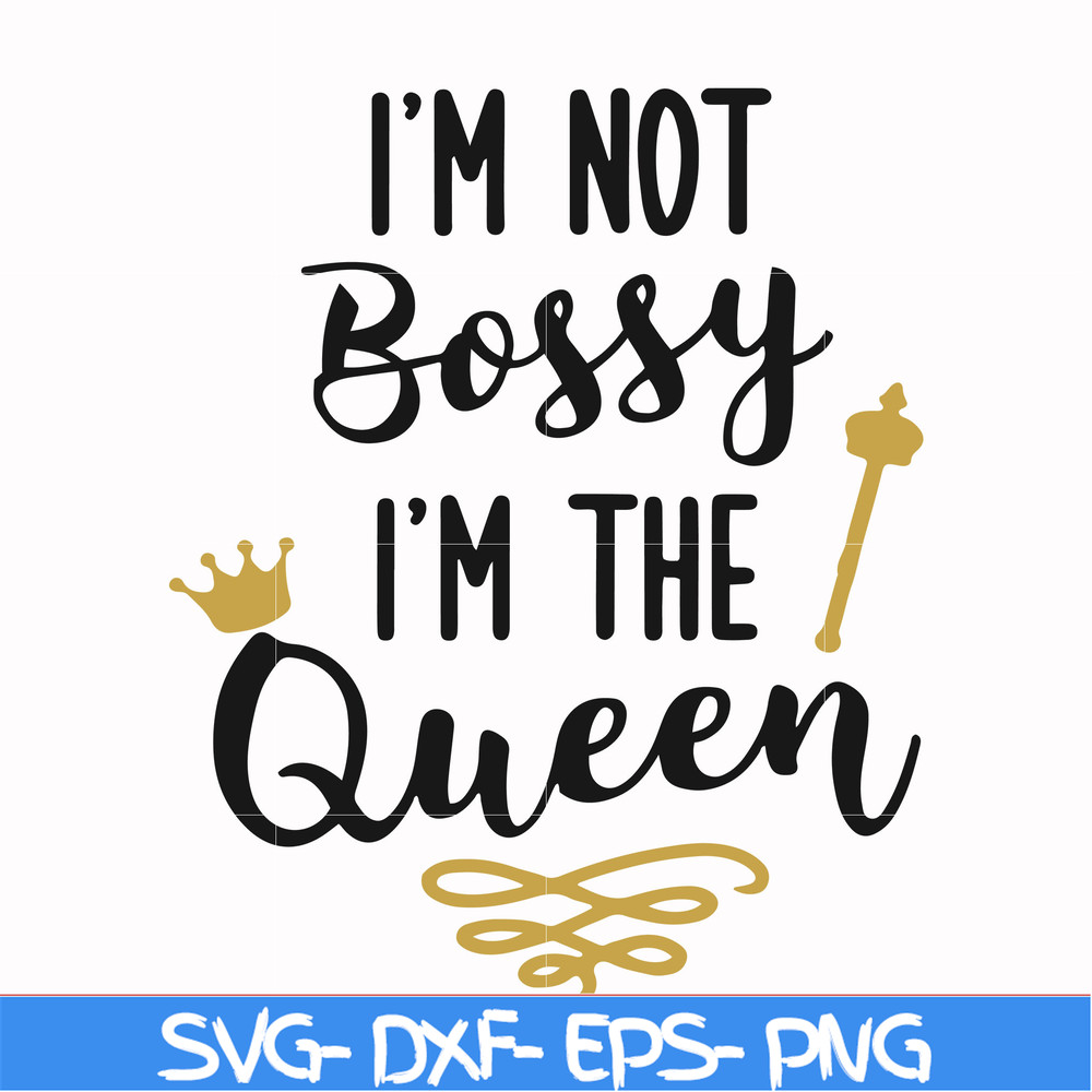 FN000509-I'm not bossy I'm the queen svg, png, dxf, eps file FN000509.jpg