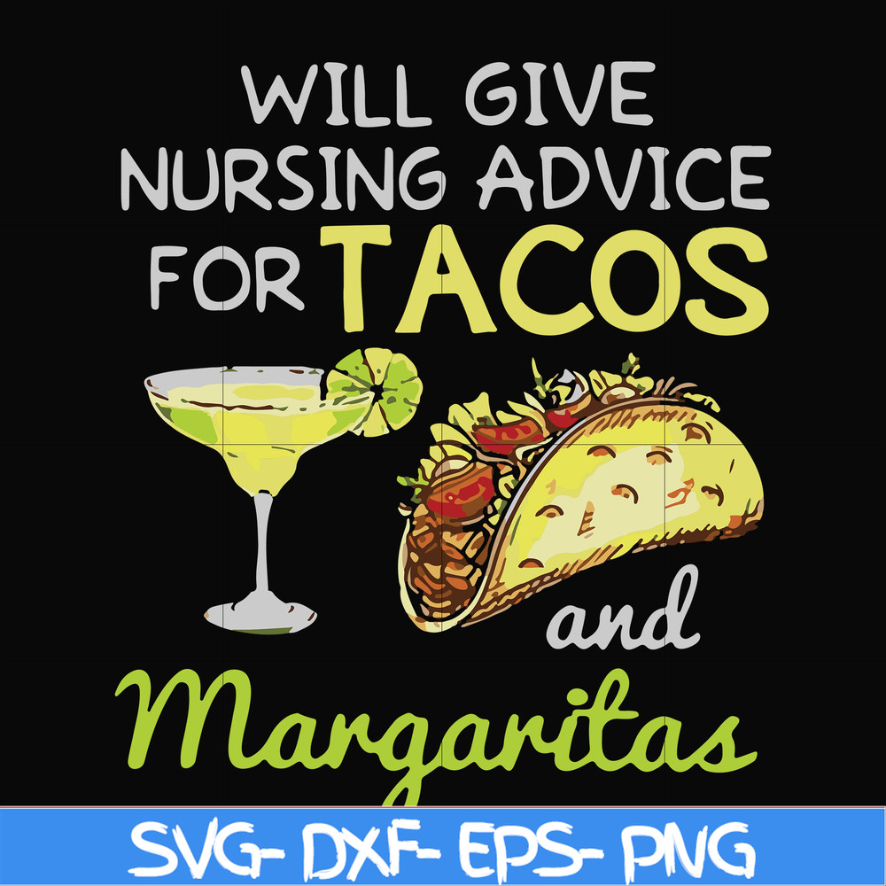 FN000518-Will give nursing advice for Tacos and Margaritas svg, png, dxf, eps file FN000518.jpg