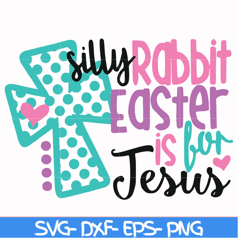FN00052-Silly rabbit Easter is for Jesus svg, png, dxf, eps file FN00052.jpg