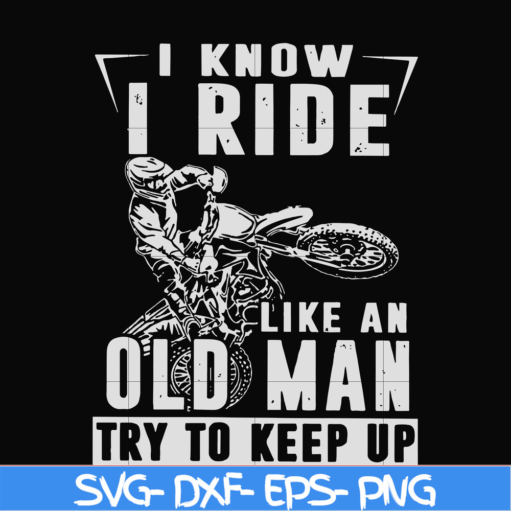 FN000540-I know I ride like an old man try to keep up svg, png, dxf, eps file FN000540.jpg