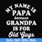 FN000599-My name is Papa because grandpa is for old guys svg, png, dxf, eps file FN000599.jpg