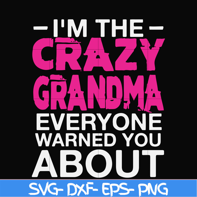 FN000626-I'm the scazy grandma everyone warned you about svg, png, dxf, eps file FN000626.jpg