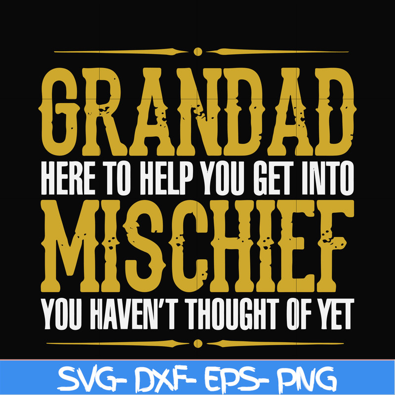 FN000638-Grandad here to help you get into mischief you haven't thought of yet svg, png, dxf, eps file FN000638.jpg