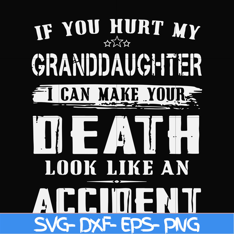 FN000664-If you hurt my granddaughter I can make your death look like an accident svg, png, dxf, eps file FN000664.jpg