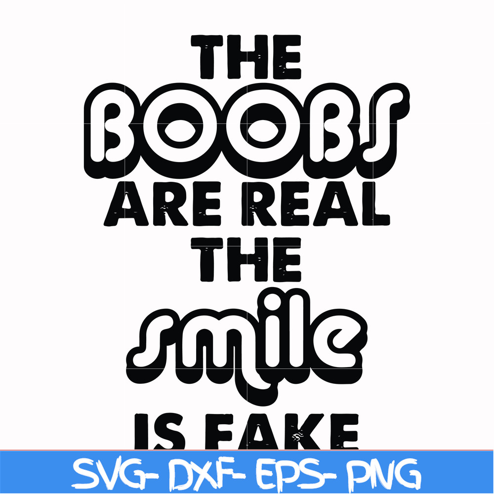 FN000676-The boobs are real the smile is fake svg, png, dxf, eps file FN000676.jpg