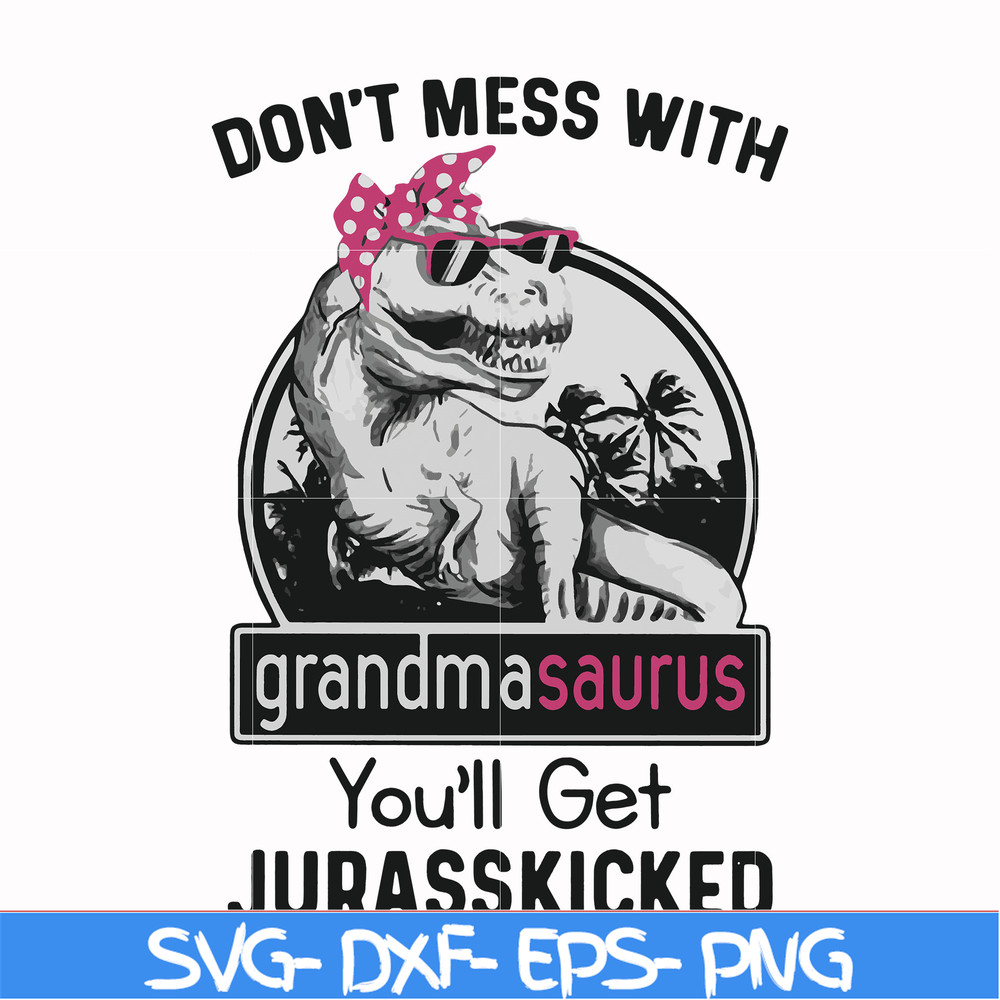 FN000700-Don't mess with grandmasaurus you'll get Jurasskicked svg, png, dxf, eps file FN000700.jpg