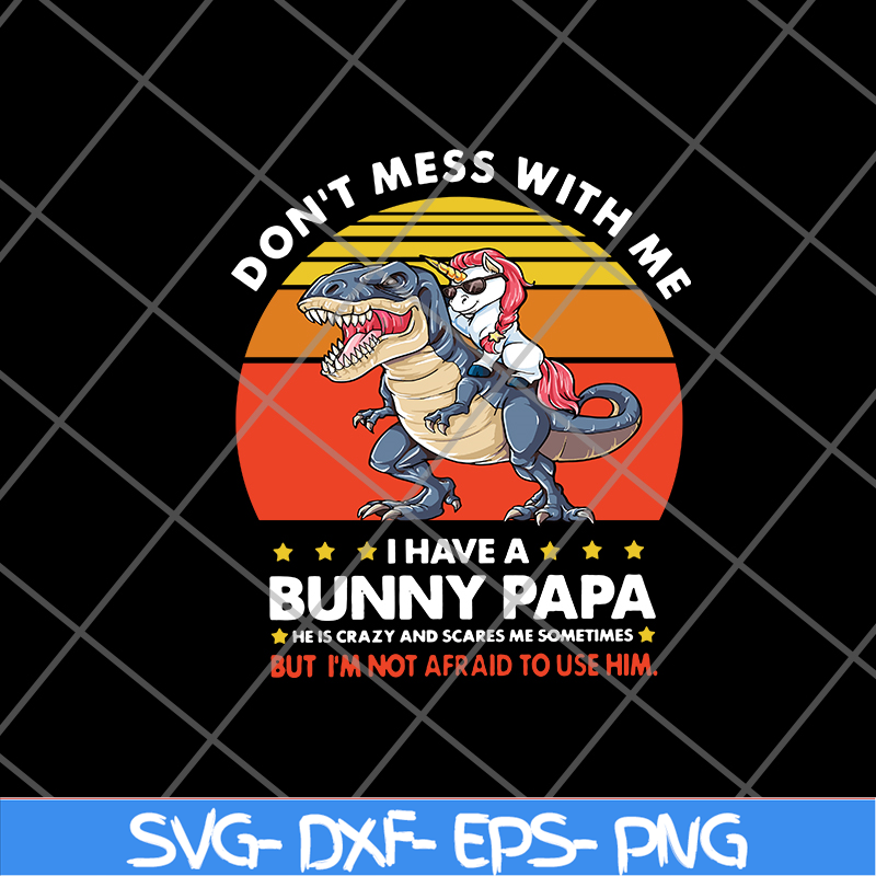 FTD24052119- Don’t Mess With Me I Have A Bunny Papa svg, png, dxf, eps digital file FTD24052119.jpg