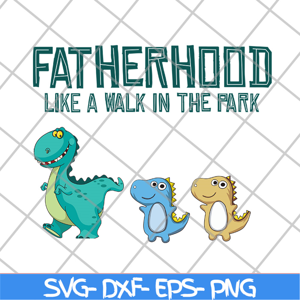 FTD26052104-Fatherhood like a walk in the park svg, png, dxf, eps digital file FTD26052104.jpg