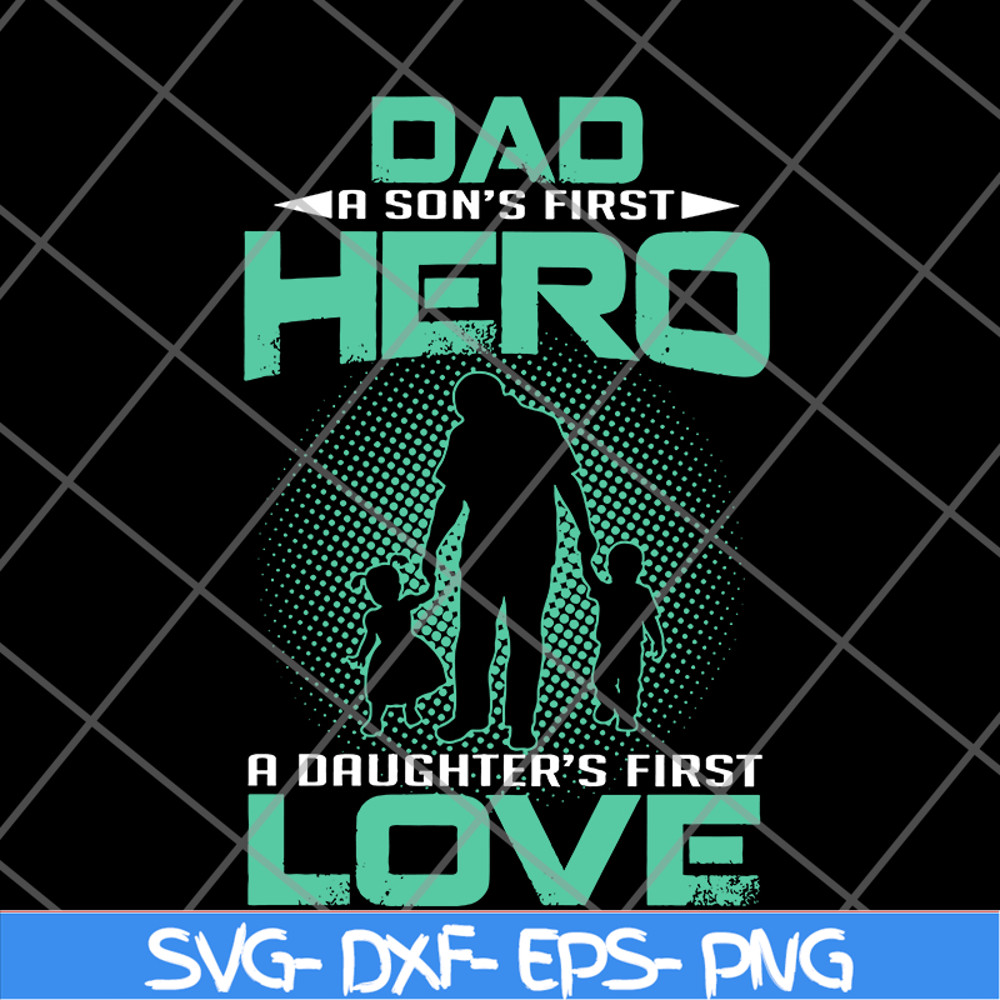 FTD28052104-Dad a son’s first hero a daughter’s svg, png, dxf, eps digital file FTD28052104.jpg