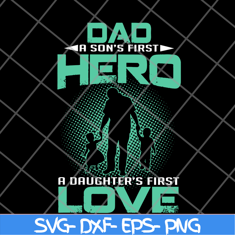 FTD28052104-Dad a son’s first hero a daughter’s svg, png, dxf, eps digital file FTD28052104.jpg