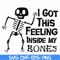HLW22072013-I got this feeling inside my bones svg, skeleton svg, halloween svg, png, dxf, eps digital file HLW2207213.jpg